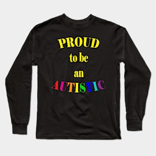 Proud to be an Autistic- Yellow Long Sleeve T-Shirt